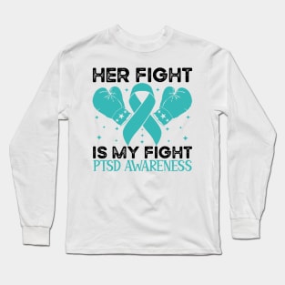 Her Fight is My Fight PTSD Awareness Long Sleeve T-Shirt